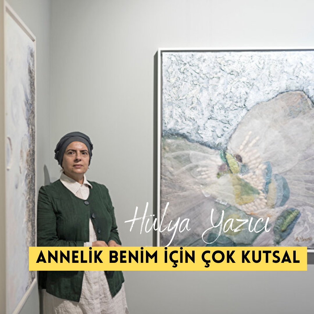 Ressam Hülya Yazıcı: “Annelik Benim İçin Çok Kutsal”