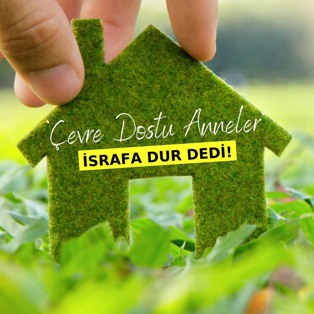 ‘Çevre Dostu Anneler’ israfa dur dedi!