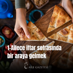 1.Ailece iftar sofrasında bir araya gelmek.