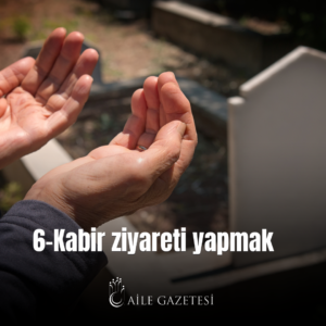 6. Kabir ziyareti yapmak.