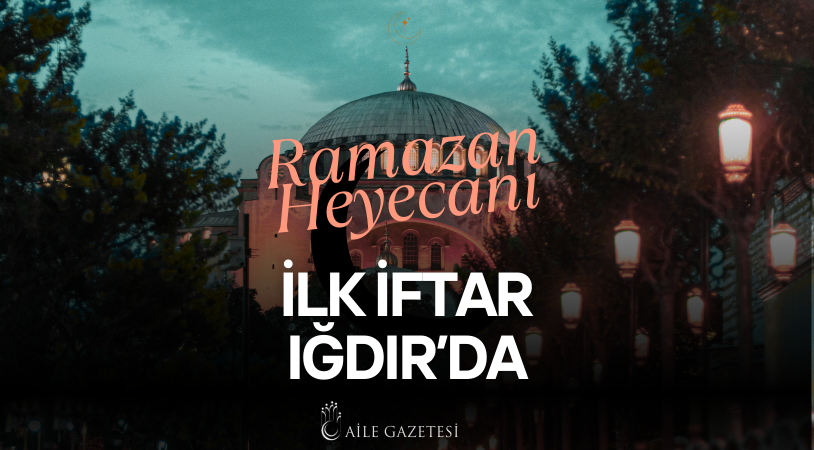 Ramazan Heyecanı: İlk İftar Iğdır’da